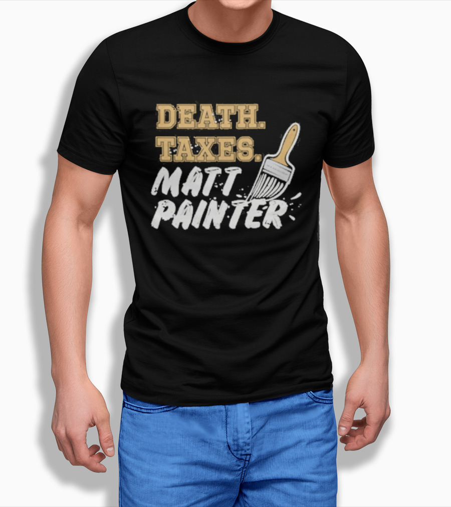 Death Taxes Matt Painter Paint Brush T-Shirt