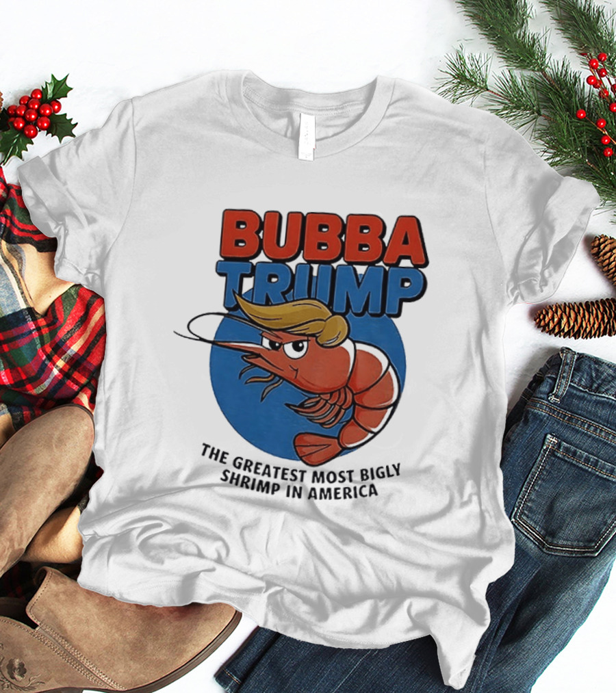 Bubba Trump The Greatest Most Bigly Shrimp In America T-Shirt