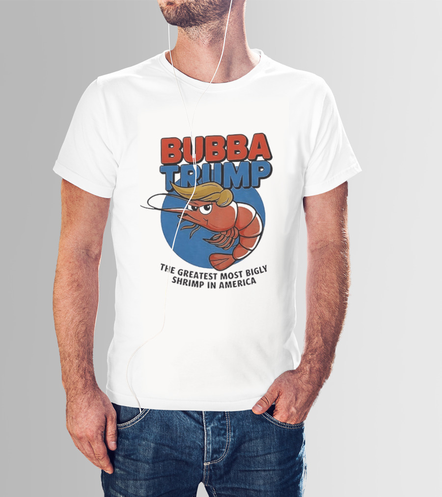 Bubba Trump The Greatest Most Bigly Shrimp In America T-Shirt