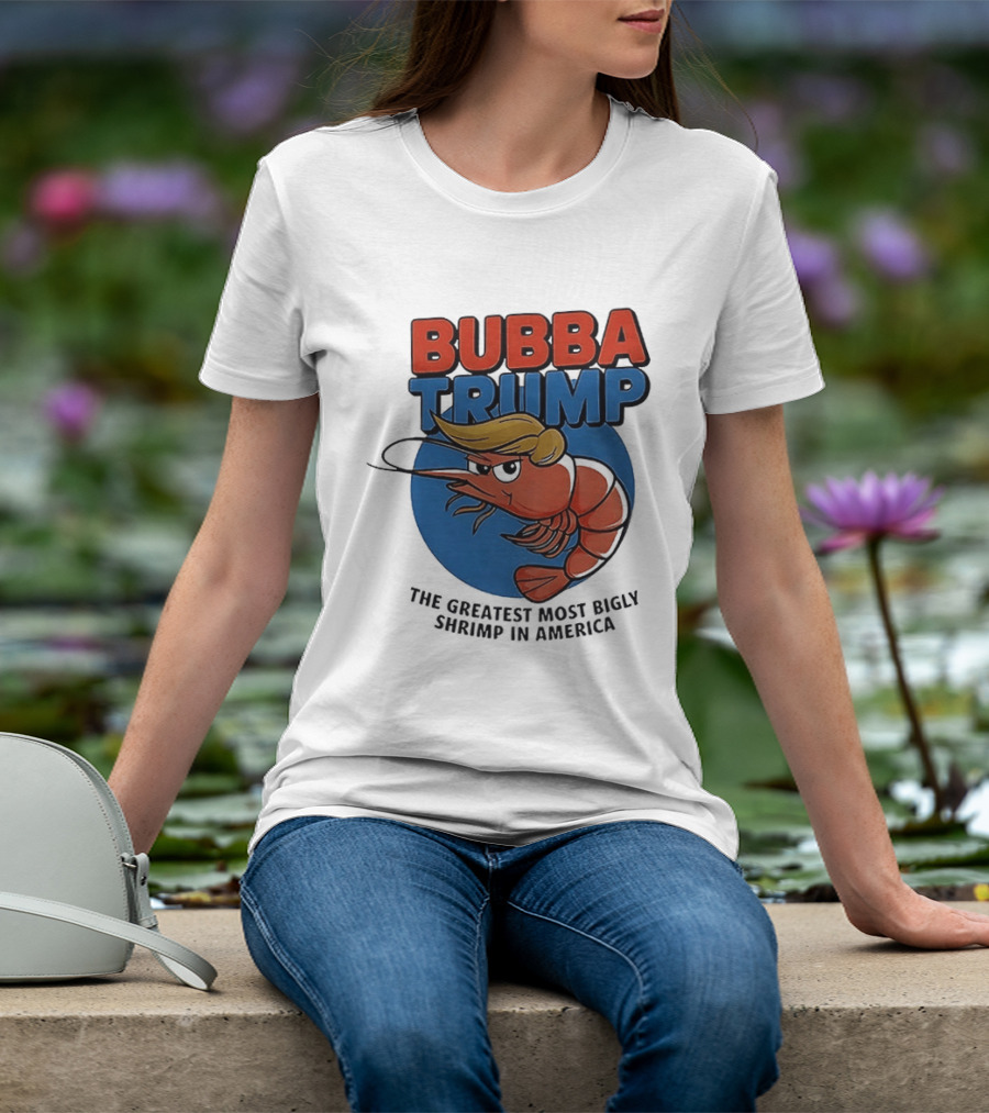 Bubba Trump The Greatest Most Bigly Shrimp In America T-Shirt