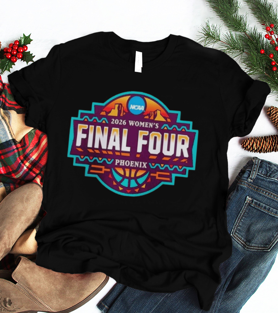 2026 NCAA Women's Final Four Phoenix March Madness Basketball Tournament T-Shirt