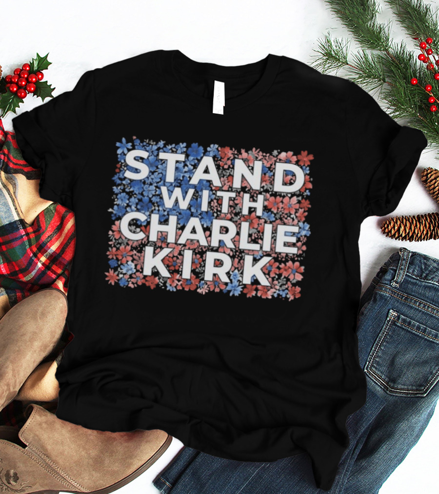 Stand With Charlie Kirk 2025 Conservative Floral Red White Blue T-Shirt