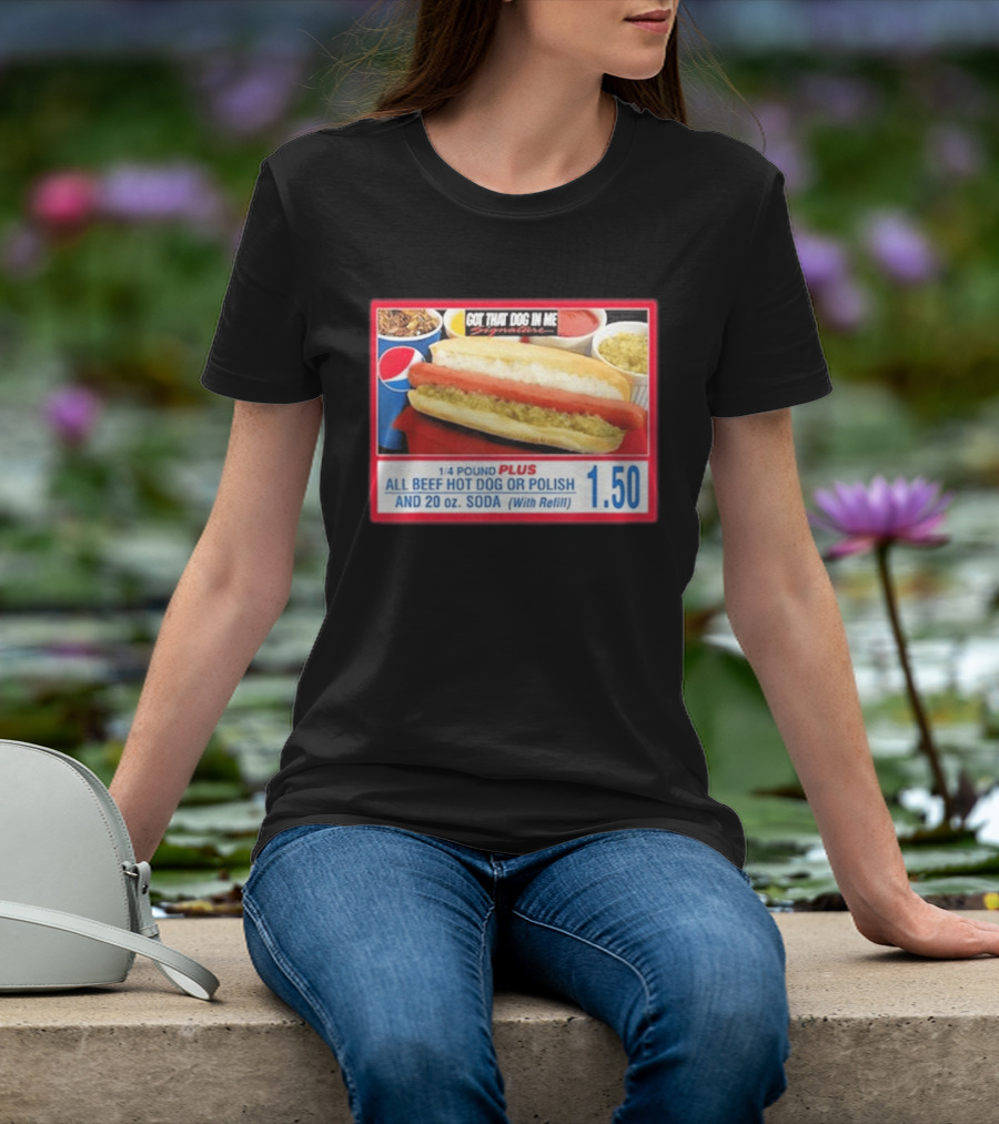 Got That Dog In Me Costco All Beef Hot Dog Polish Soda 1.50 T-Shirt