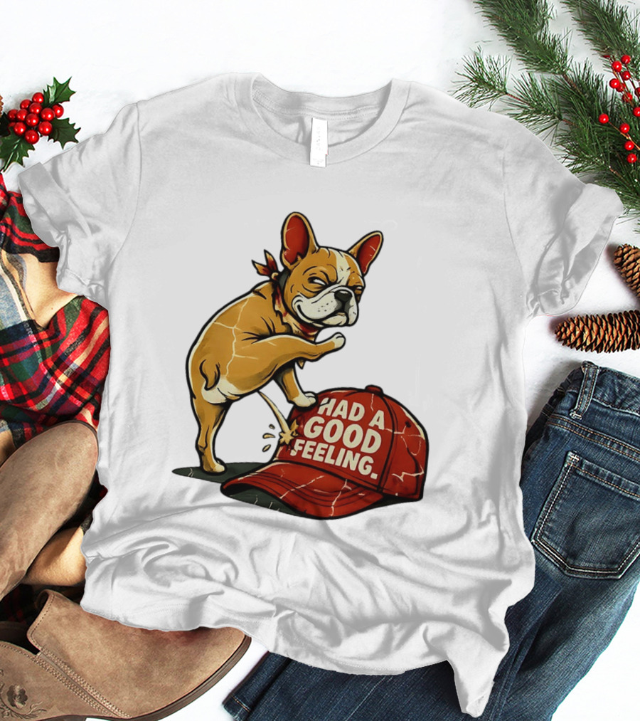 French Bulldog Peeing On Red Hat Had A Good Feeling T-Shirt