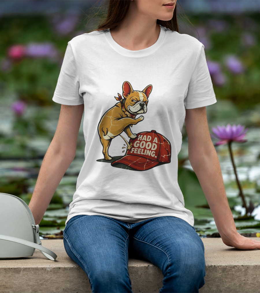 French Bulldog Peeing On Red Hat Had A Good Feeling T-Shirt