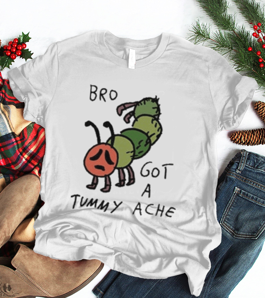 Bro Got A Tummy Ache Sad Caterpillar Image T-Shirt