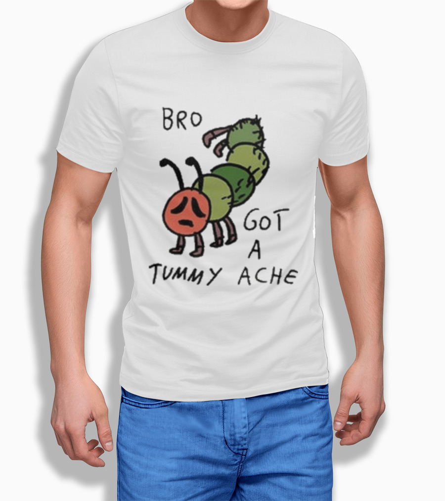 Bro Got A Tummy Ache Sad Caterpillar Image T-Shirt