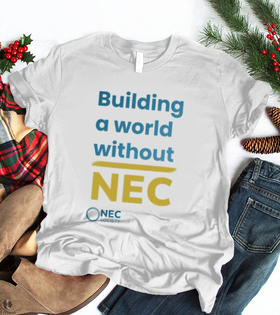 Building A World Without NEC Support NEC Society Prevent Necrotizing Enterocolitis T-Shirt