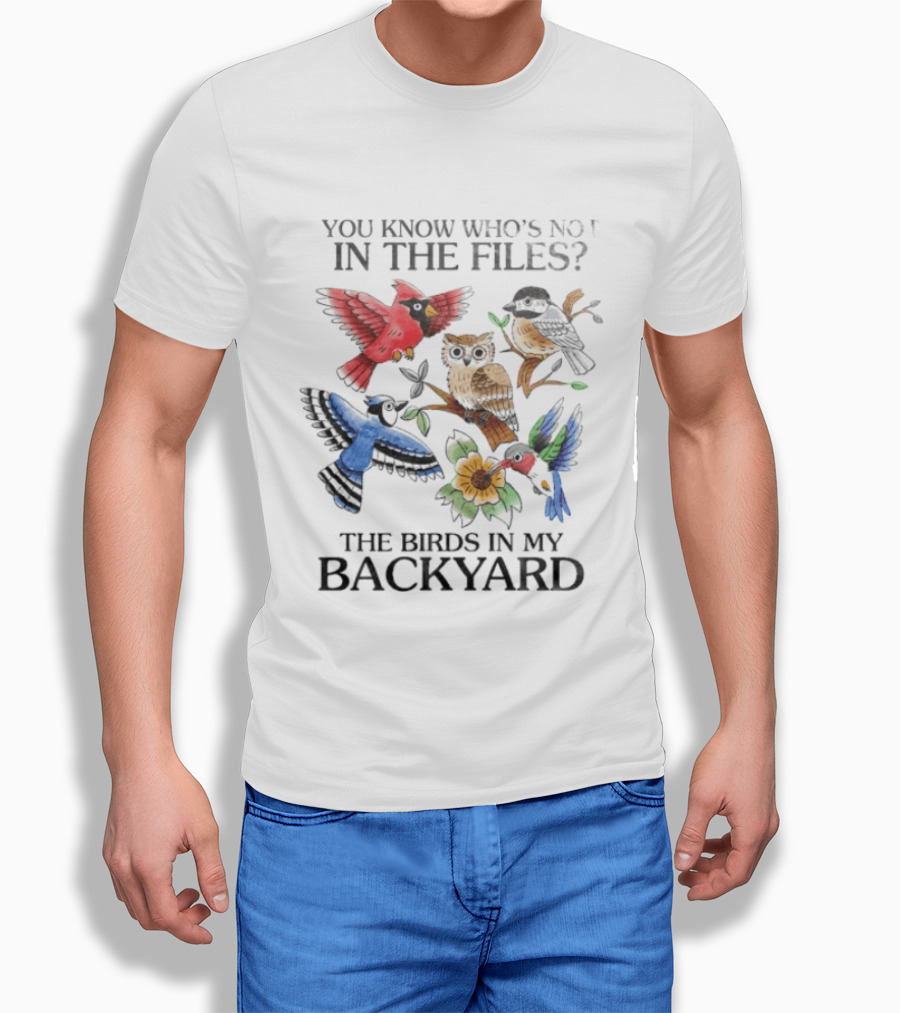 You Know Who's Not In The Files The Birds In My Backyard Cardinal Owl Jay Sparrow Floral T-Shirt