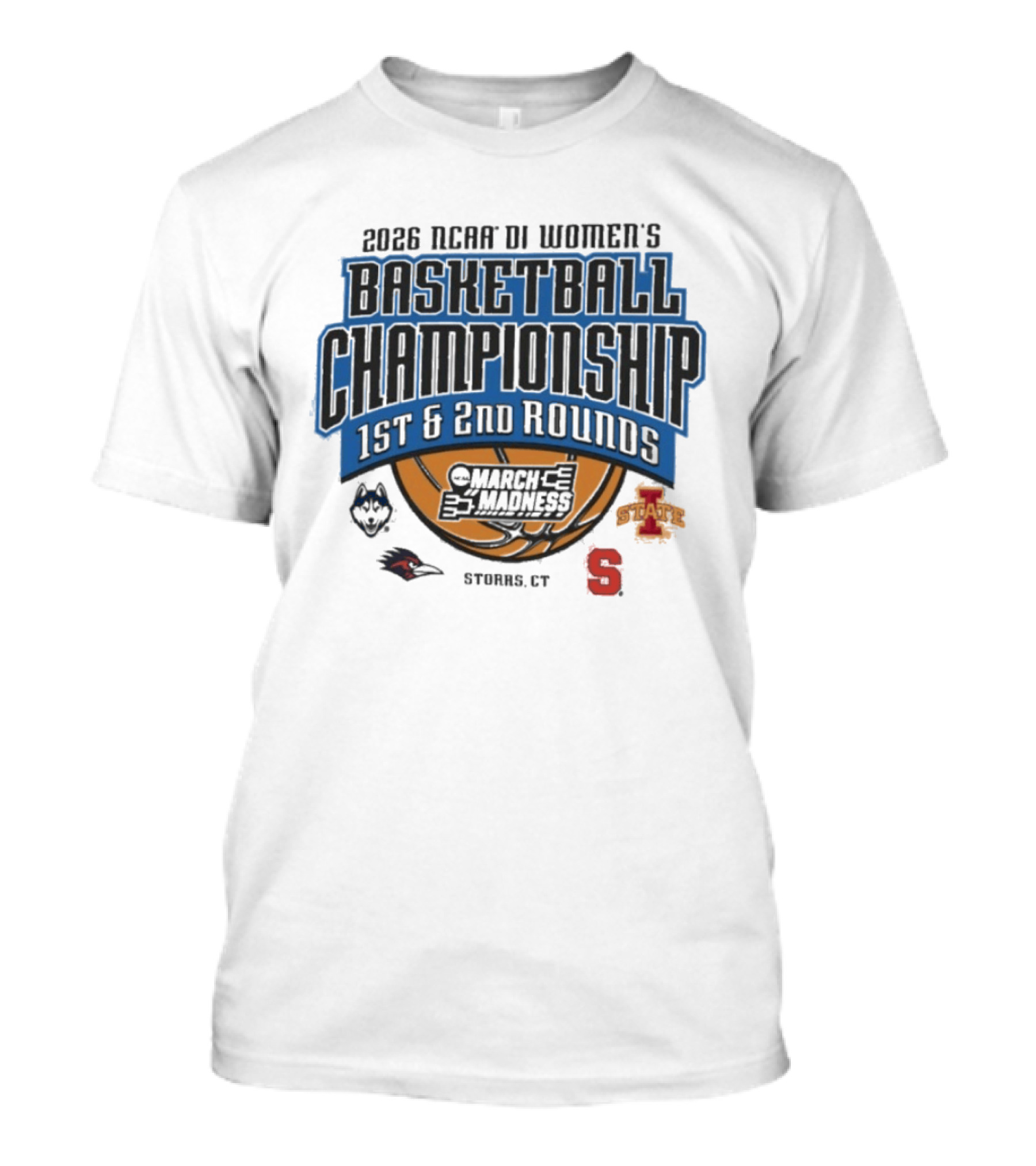 2026 NCAA DI Women's Basketball Championship 1st 2nd Rounds March Madness Storrs CT UConn Iowa State Syracuse T-Shirt