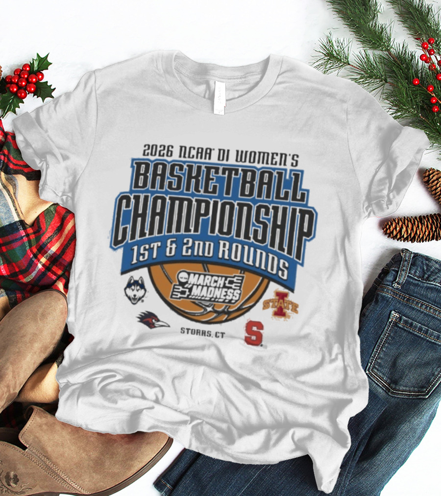 2026 NCAA DI Women's Basketball Championship 1st 2nd Rounds March Madness Storrs CT UConn Iowa State Syracuse T-Shirt