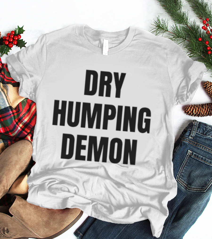 Dry Humping Demon Phrase T-Shirt