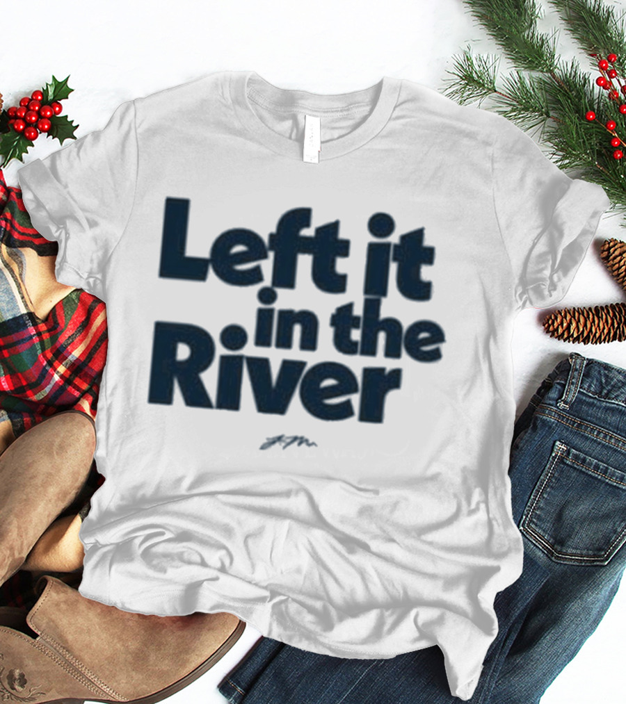Left It In The River Jamie Macdonald T-Shirt