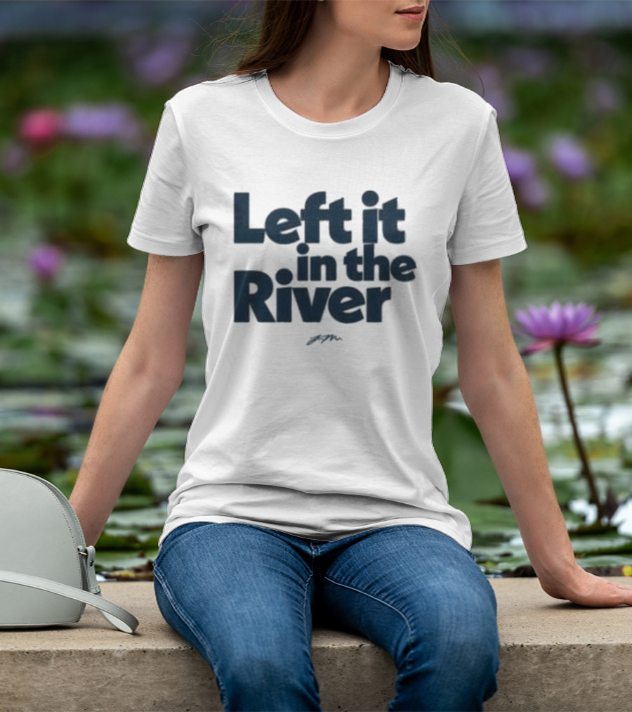 Left It In The River Jamie Macdonald T-Shirt