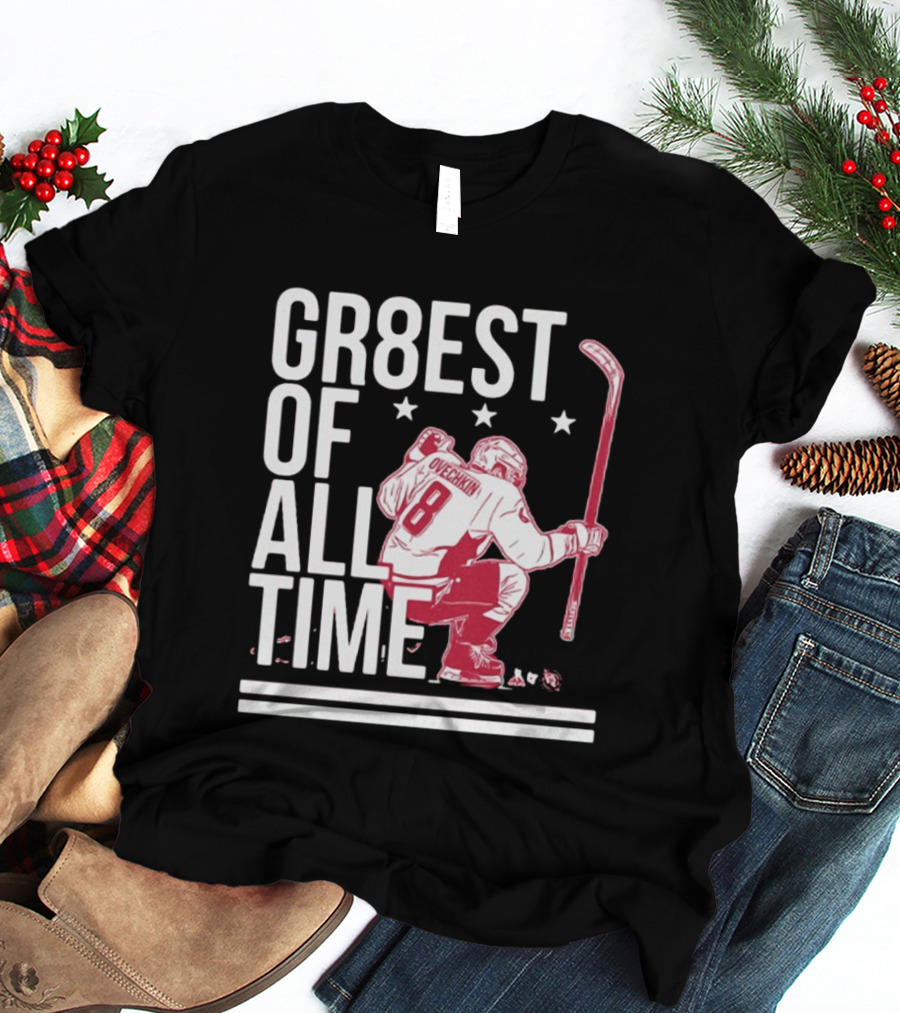 GR8EST Of All Time Ovechkin 8 Hockey T-Shirt