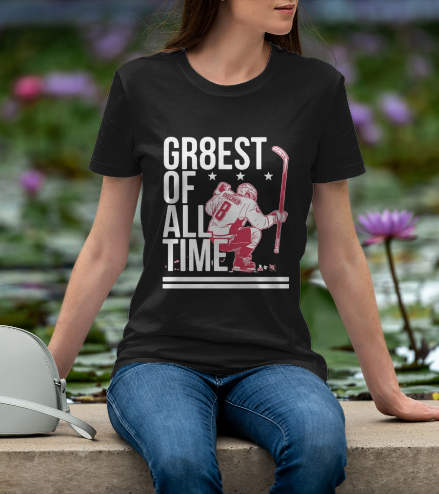 GR8EST Of All Time Ovechkin 8 Hockey T-Shirt