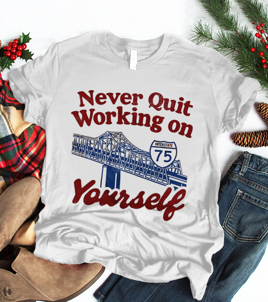 Never Quit Working On Yourself Interstate 75 Brent Spence Bridge T-Shirt