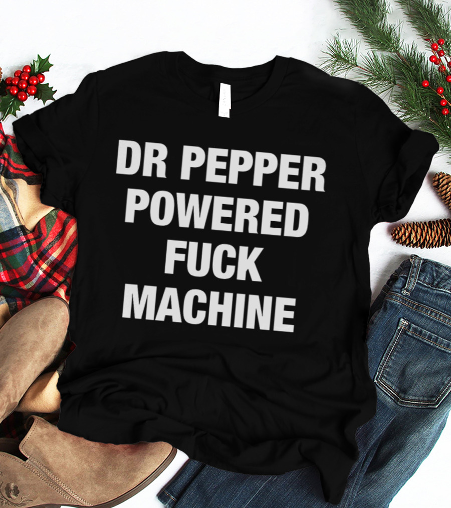Dr Pepper Powered Fuck Machine T-Shirt