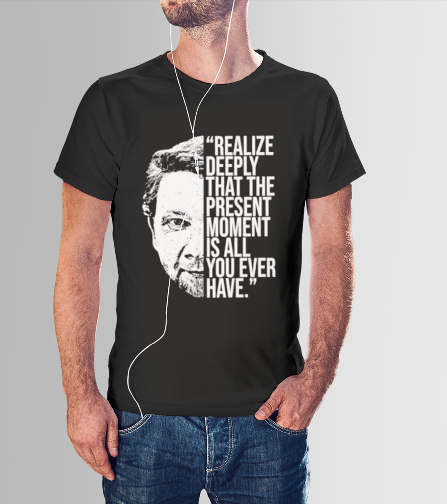 Eckhart Tolle Realize Deeply Present Moment T-Shirt