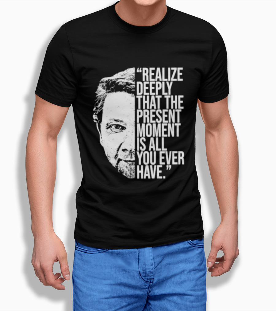 Eckhart Tolle Realize Deeply Present Moment T-Shirt