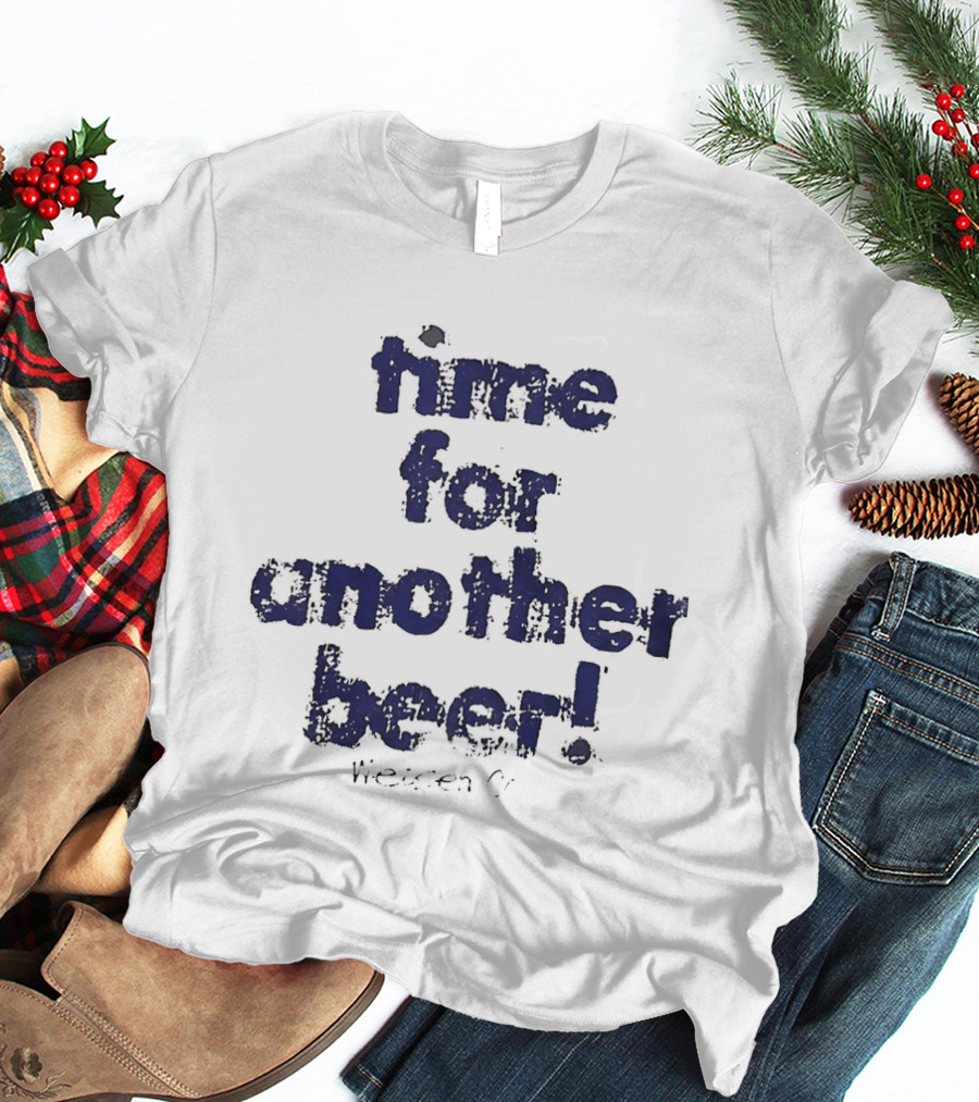 Time For Another Beer Frosty T-Shirt