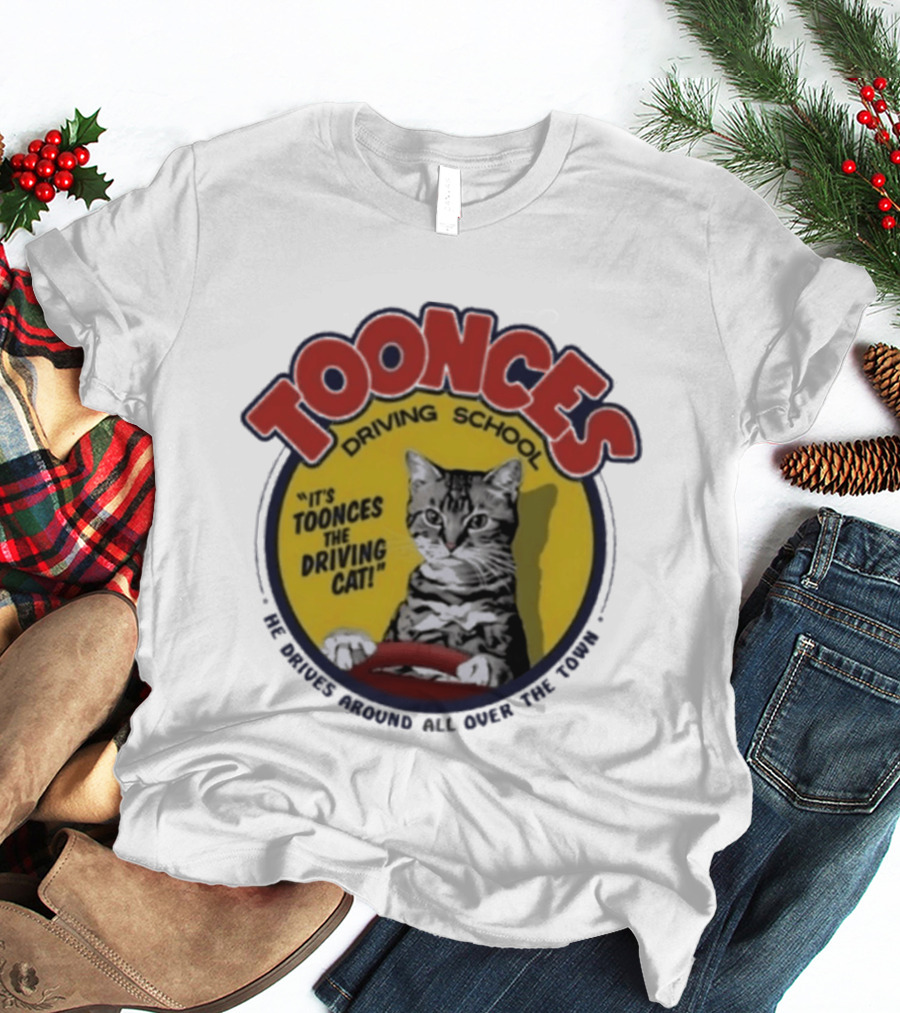 Toonces Driving School It's Toonces The Driving Cat He Drives Around All Over The Town T-Shirt