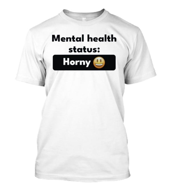 Mental Health Status Horny Emoji T-Shirt