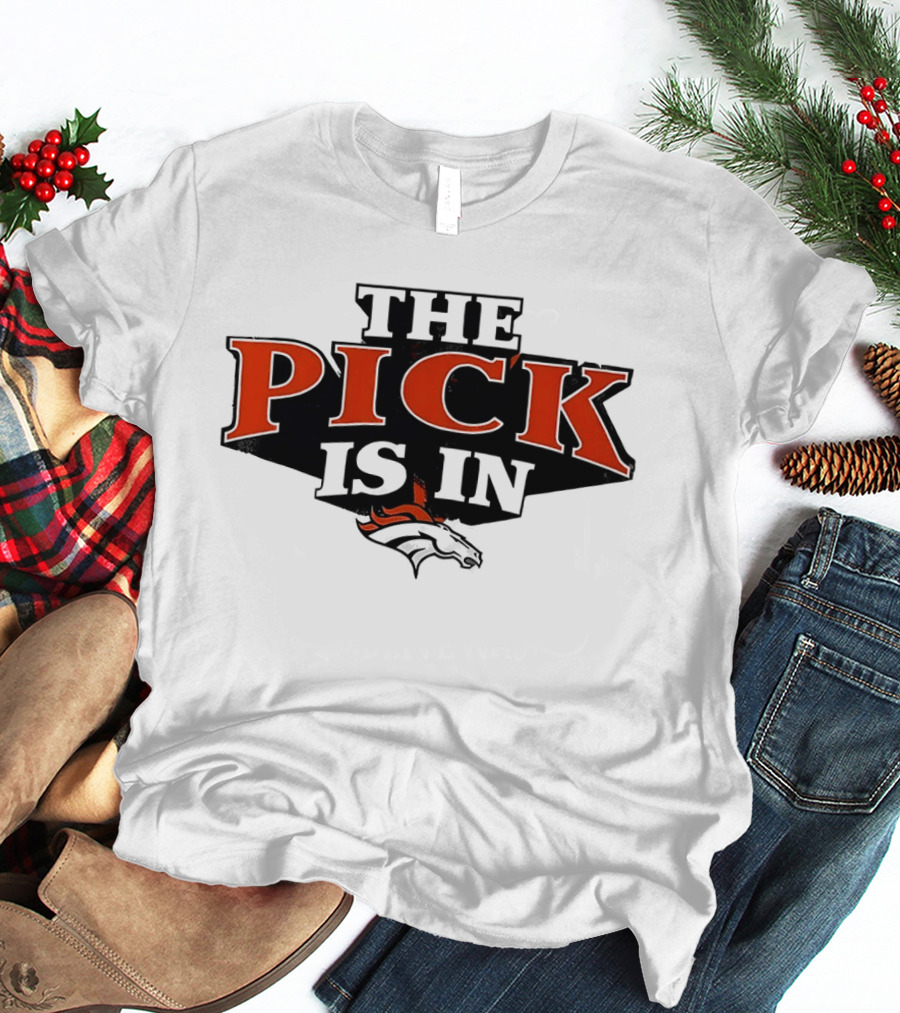 The Pick Is In Denver Broncos Football Team T-Shirt