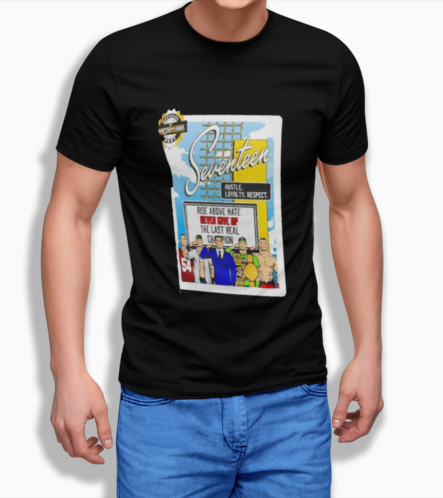 Seventeen Hustle Loyalty Respect Rise Above Hate Never Give Up The Last Real Champion WrestleMania 39 Official WWE 54 T-Shirt