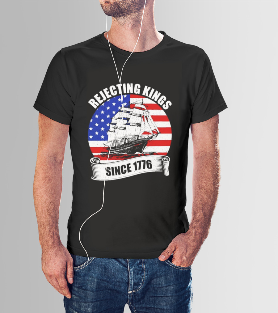 Rejecting Kings Since 1776 American Flag Ship T-Shirt