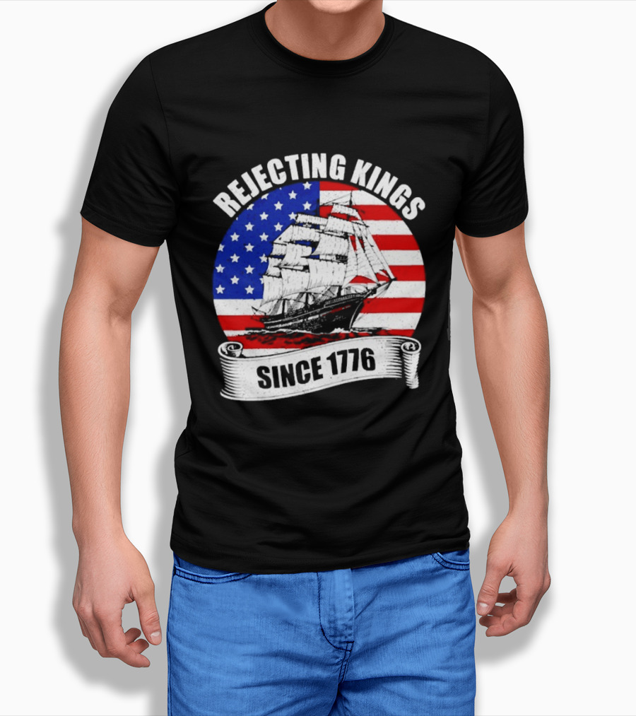 Rejecting Kings Since 1776 American Flag Ship T-Shirt