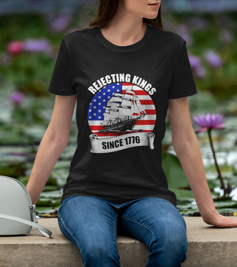 Rejecting Kings Since 1776 American Flag Ship T-Shirt
