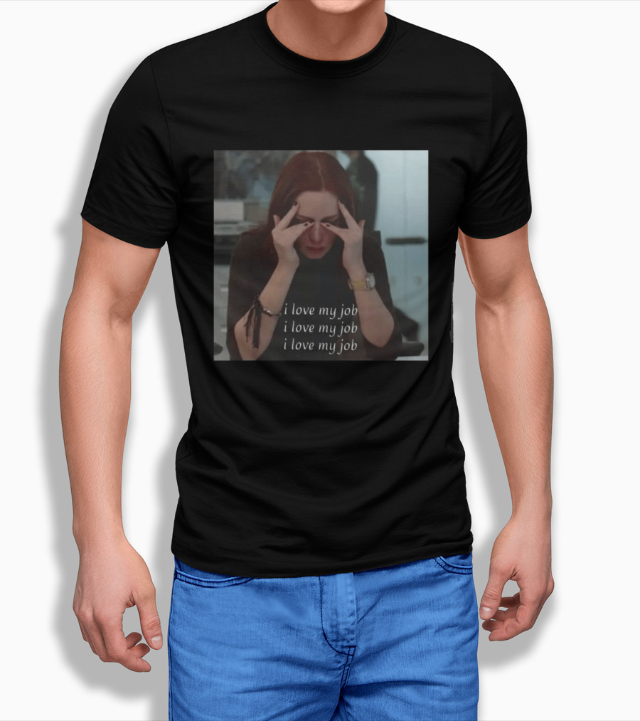 The Devil Wears Prada I Love My Job Stress Meme T-Shirt