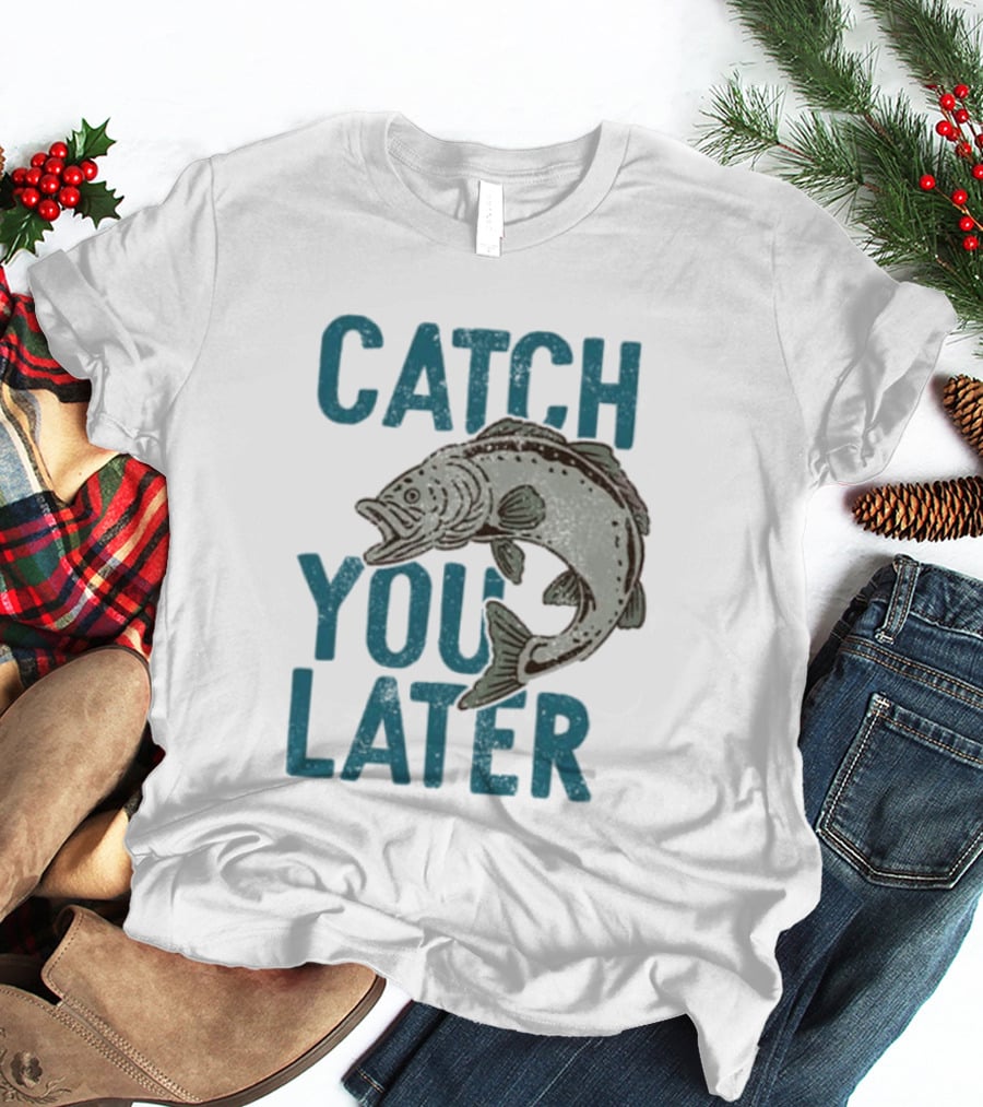 Catch You Later Fish T-Shirt