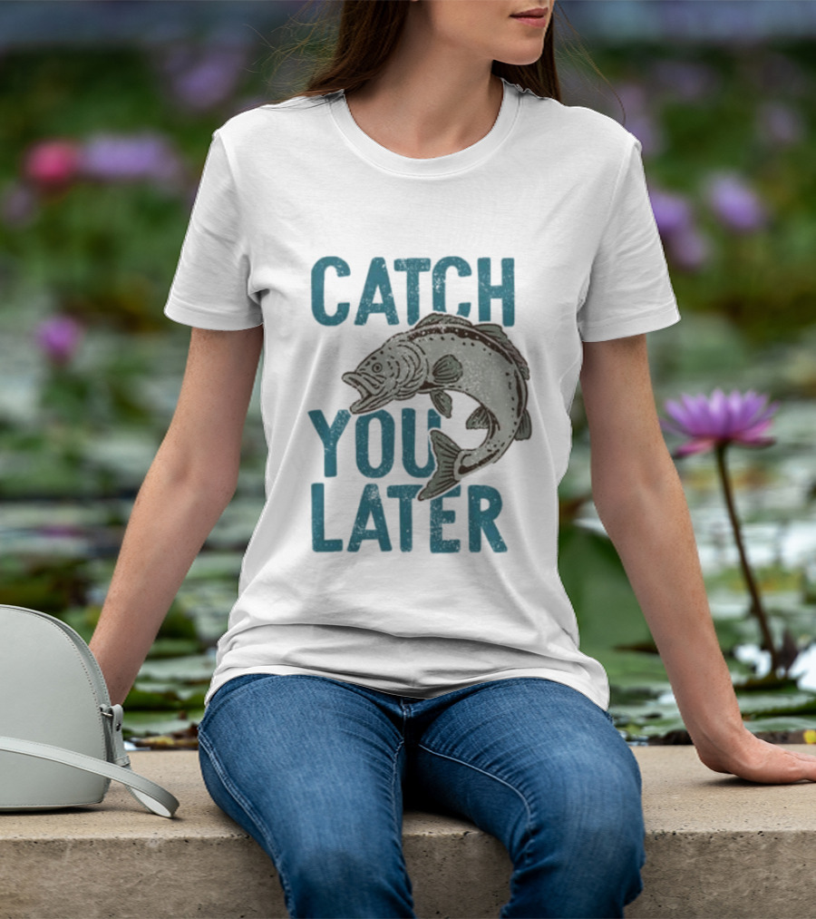 Catch You Later Fish T-Shirt