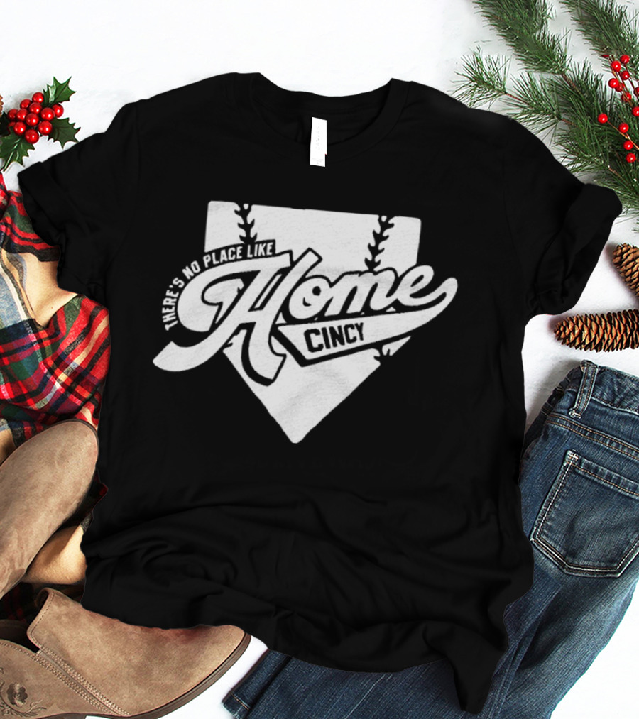 There's No Place Like Home Cincy Baseball T-Shirt