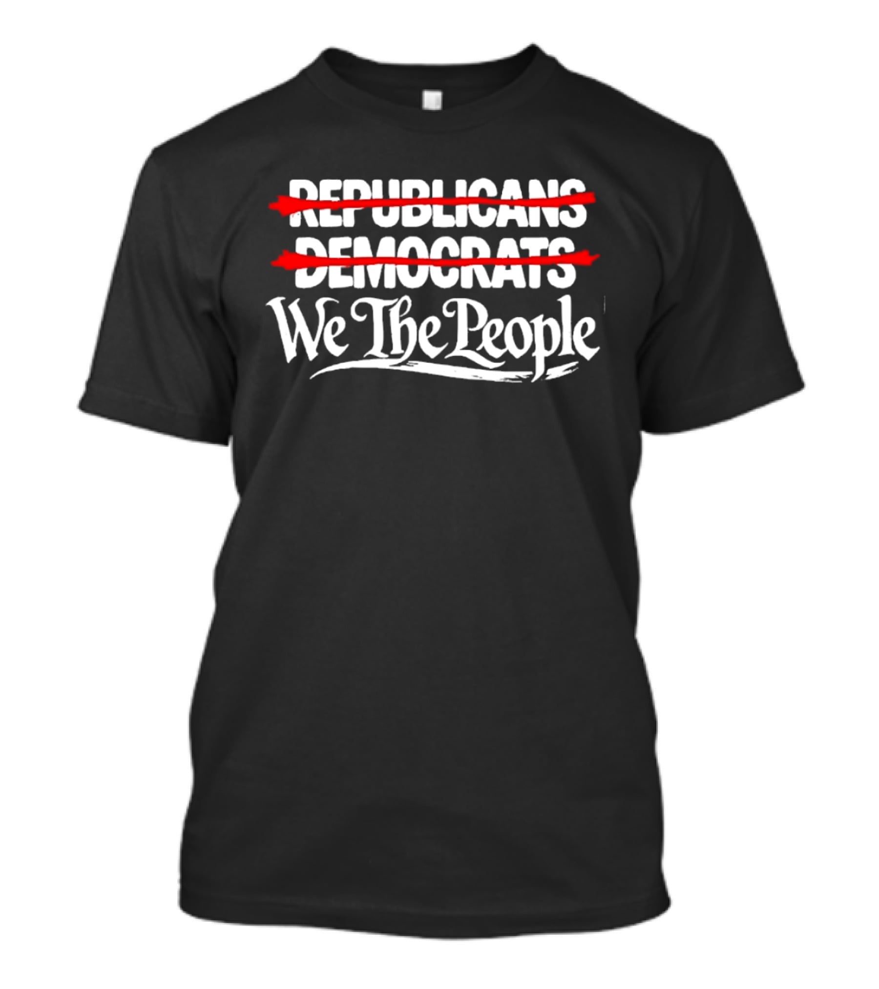 No Republicans No Democrats We The People Political Unity Message T-Shirt