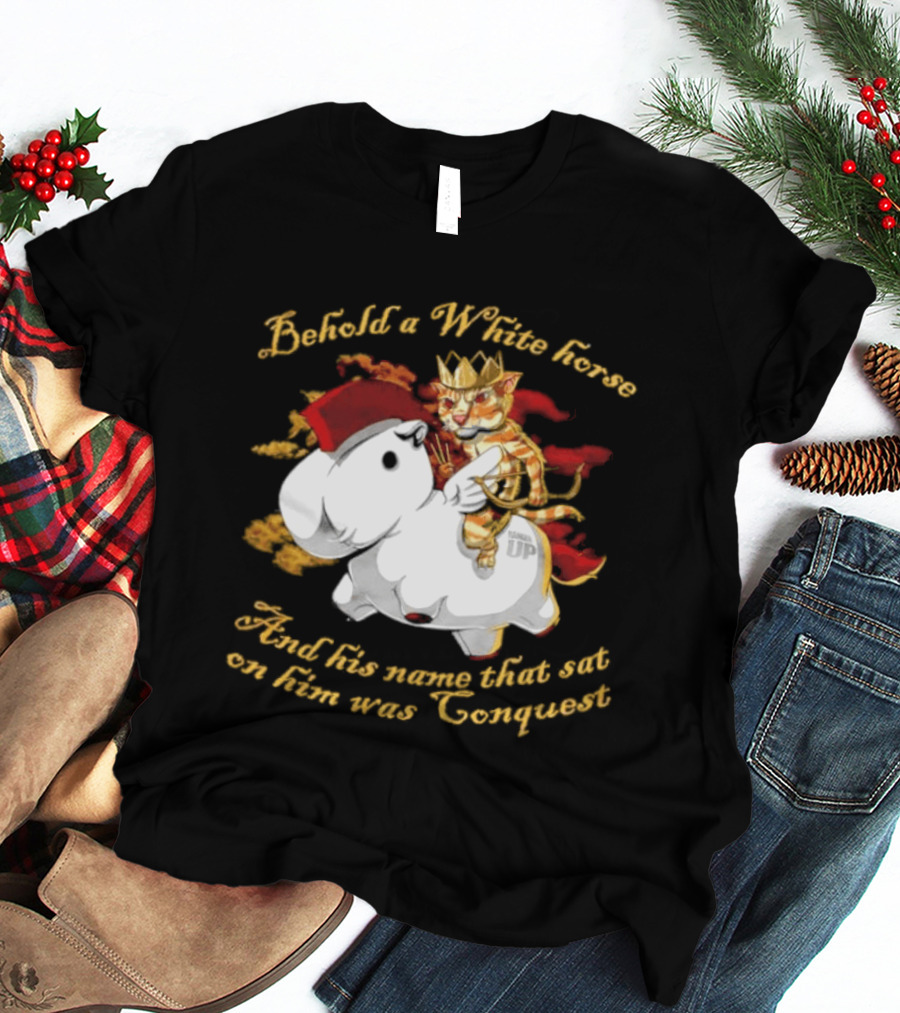 Behold A White Horse And His Name That Sat On Him Was Conquest Cat T-Shirt