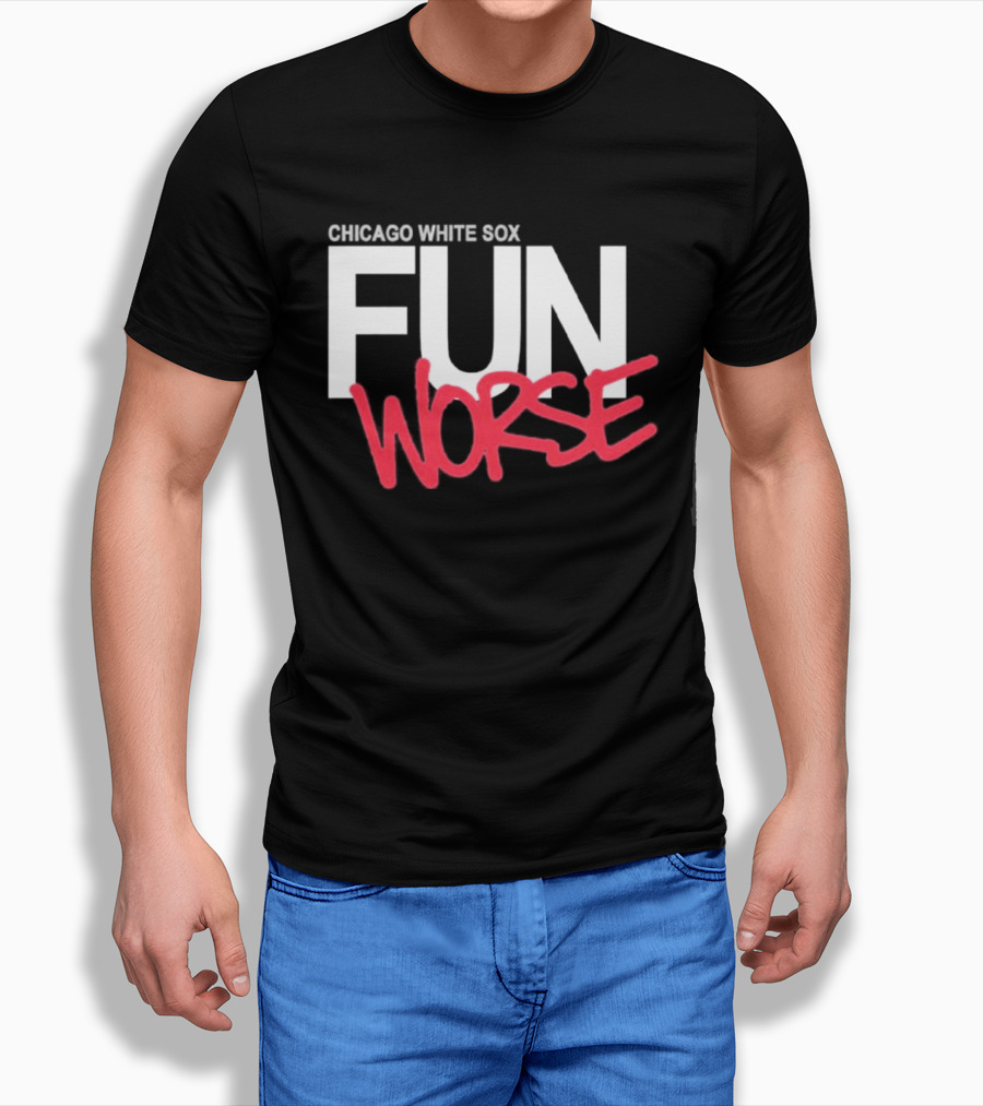 Chicago White Sox Fun Worse T-Shirt