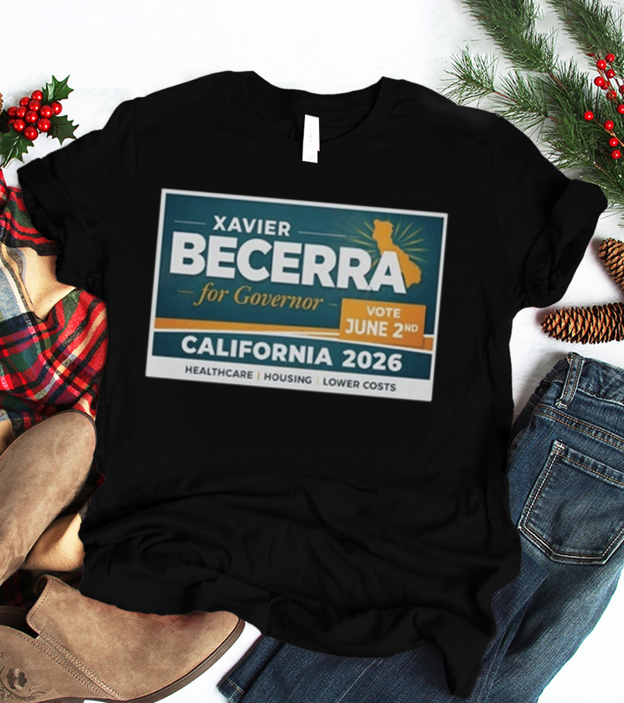 Xavier Becerra For Governor California 2026 Vote June 2nd Healthcare Housing Lower Costs T-Shirt