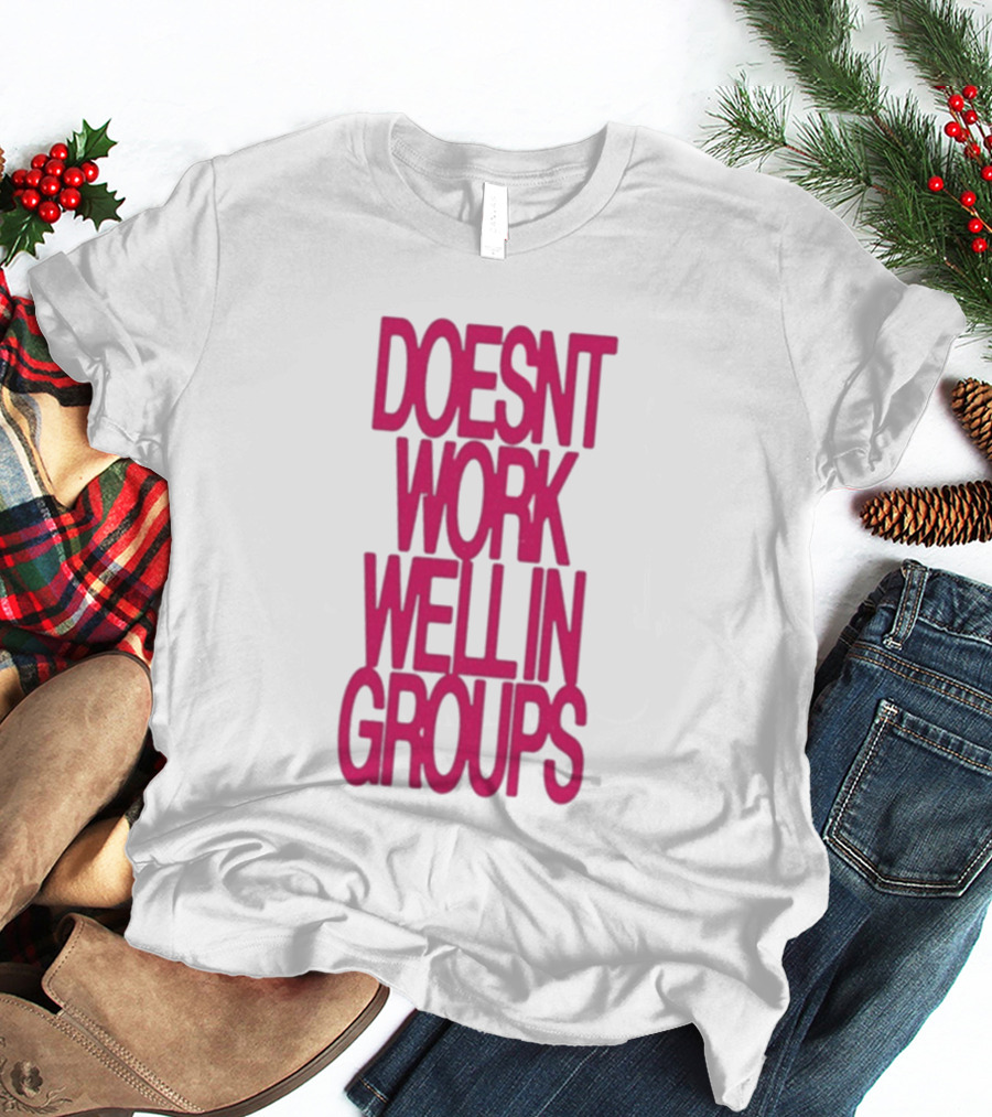 Adela Doesn't Work Well In Groups T-Shirt