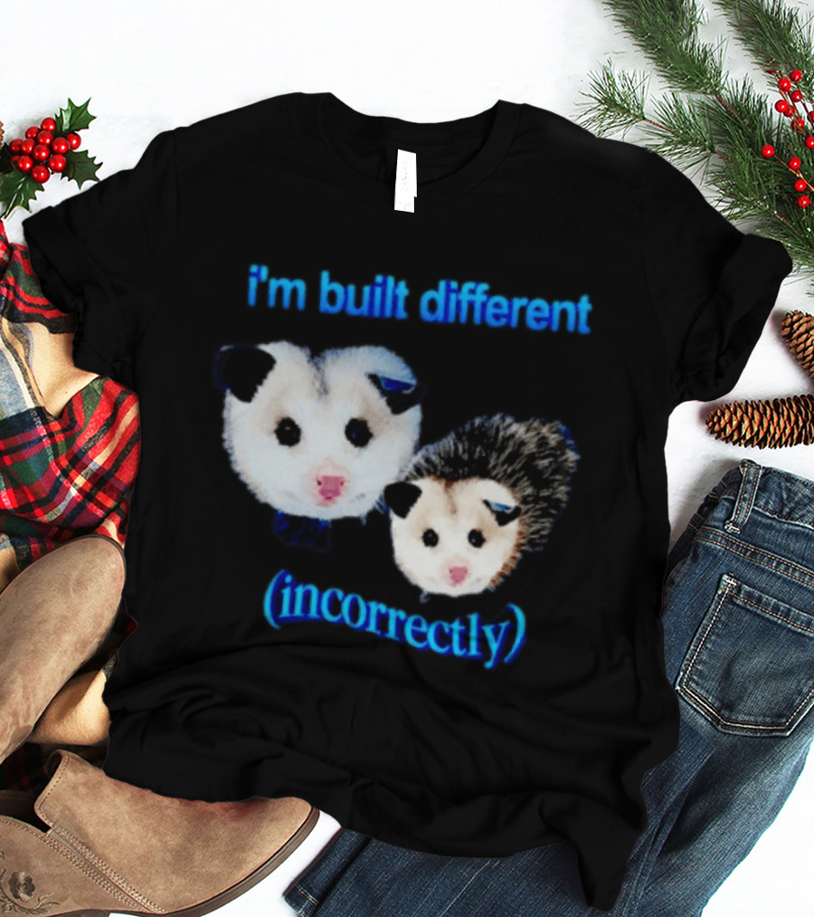 I'm Built Different Incorrectly Opossums T-Shirt