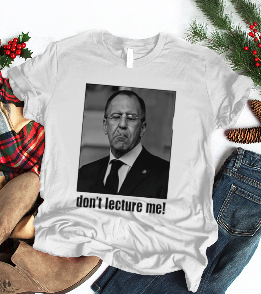 Sergey Lavrov Don't Lecture Me Image With Stern Expression T-Shirt
