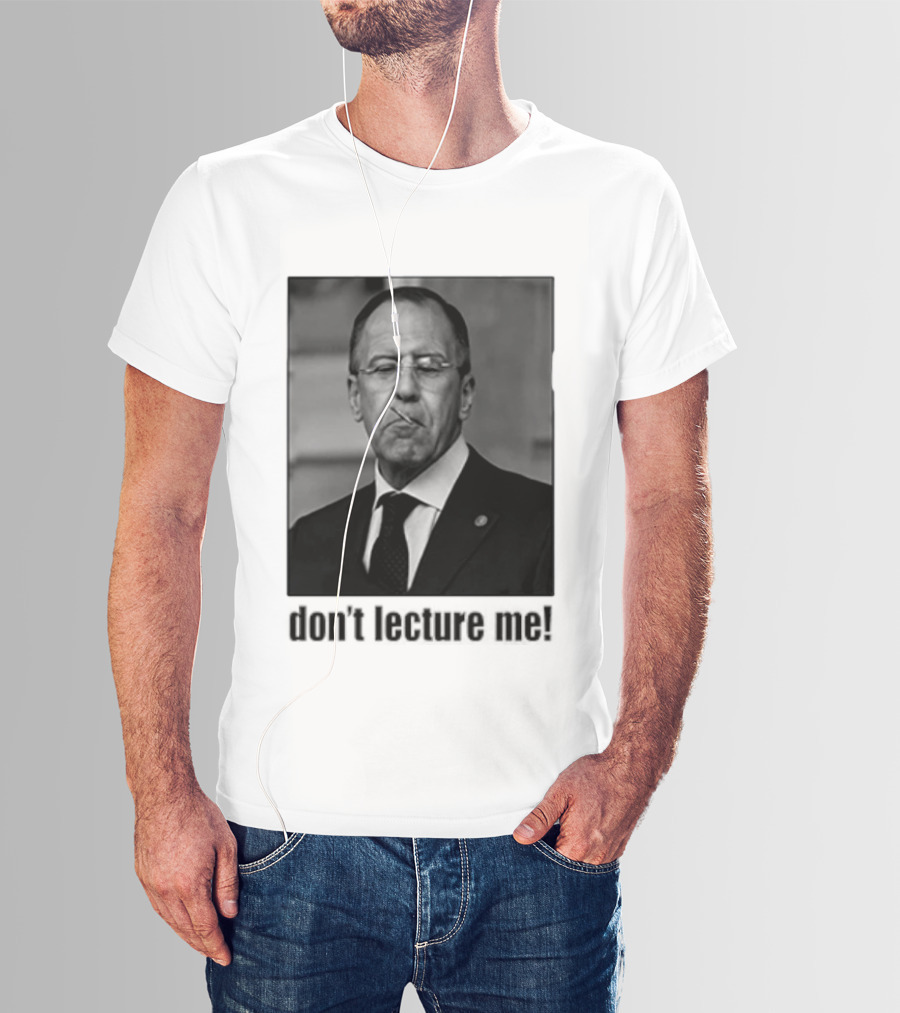 Sergey Lavrov Don't Lecture Me Image With Stern Expression T-Shirt