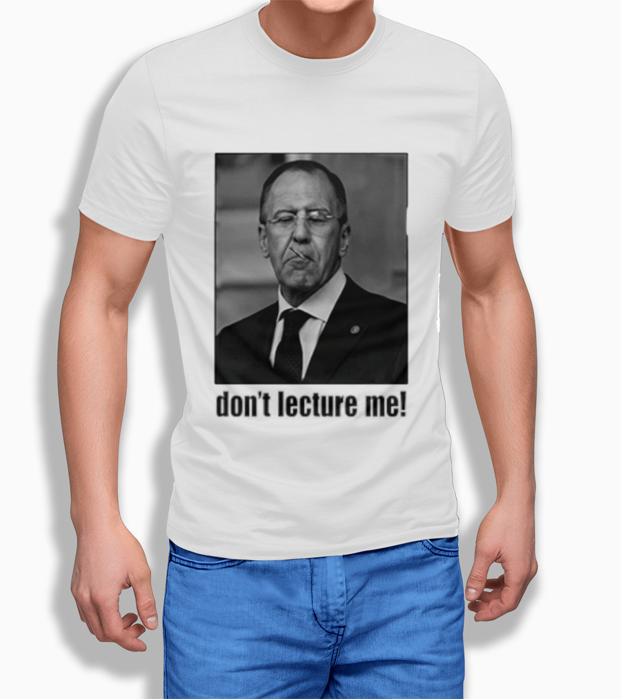Sergey Lavrov Don't Lecture Me Image With Stern Expression T-Shirt