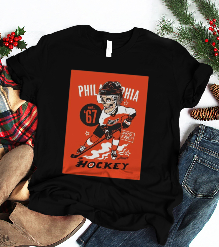 Philadelphia Flyers Hockey Est. 1967 Skeleton Until I Die T-Shirt