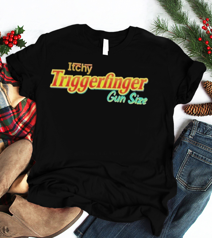 Itchy Trigger Finger Gun Size T-Shirt