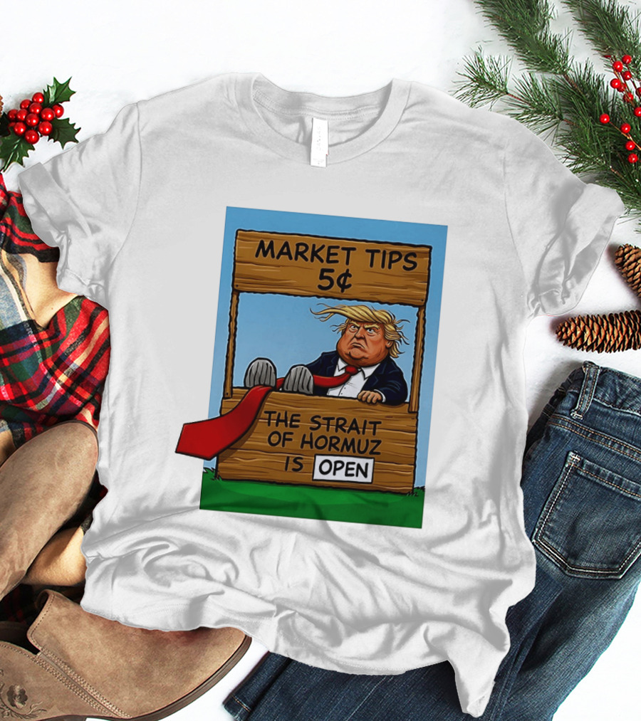Market Tips 5 Cents The Strait Of Hormuz Is Open Trump T-Shirt