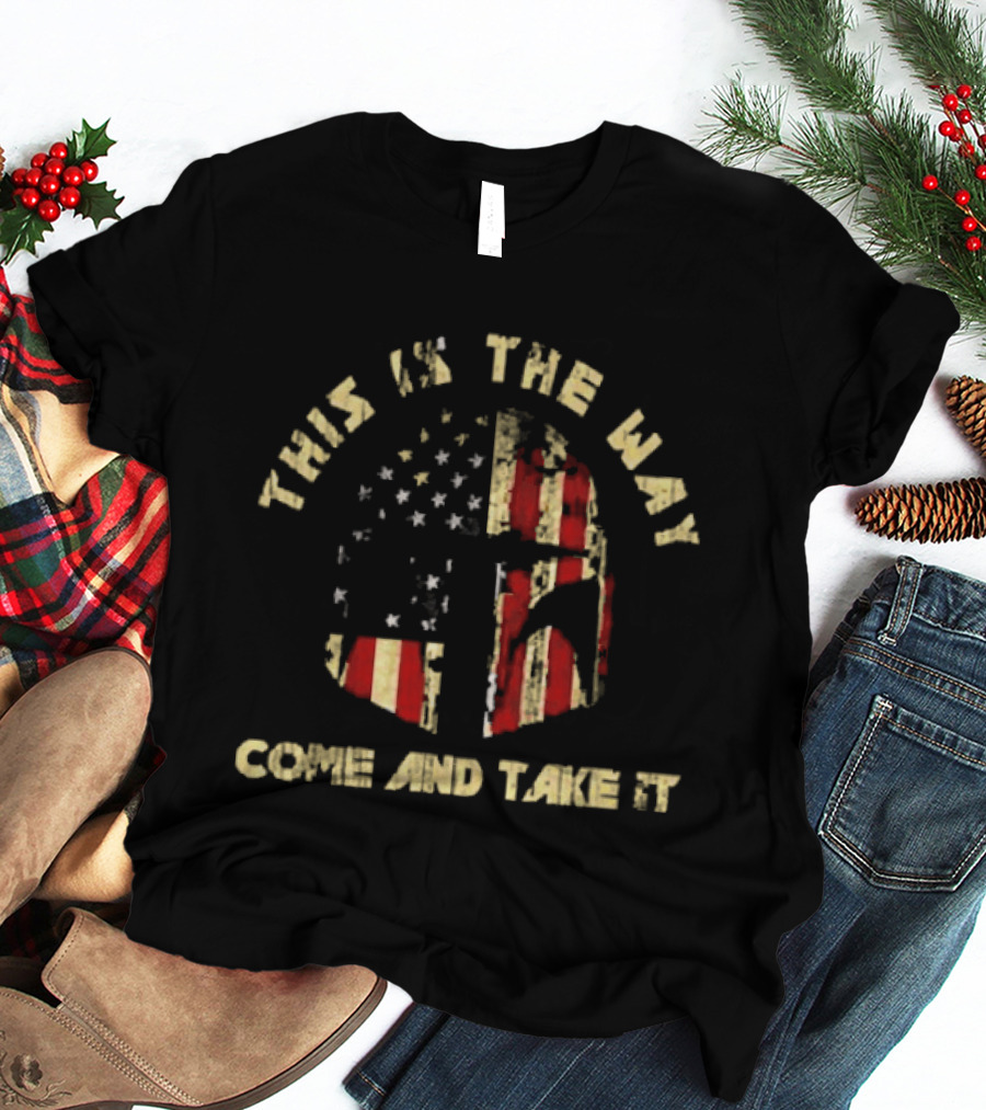 This Is The Way Come And Take It American Flag Helmet T-Shirt