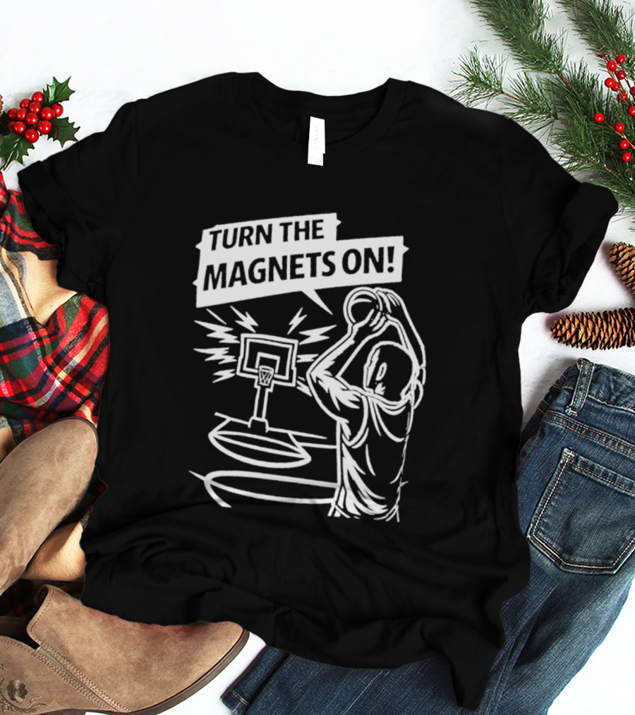 Turn The Magnets On Basketball Hoop Dunk Action T-Shirt
